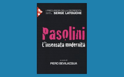 Pasolini. L'insensata modernità