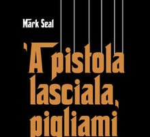 'A pistola lasciala, pigliami i cannoli – Il Padrino. Storia, epica, leggenda