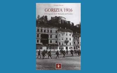 Gorizia 1916. 9-17 agosto: la 6º battaglia dell'Isonzo