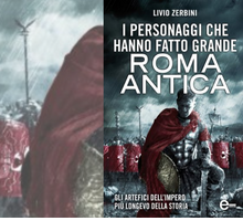 I personaggi che hanno fatto grande Roma antica: in libreria il saggio di Livio Zerbini