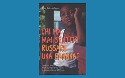 Chi ha mai sentito russare una banana? L'amicizia improbabile e divertente fra un ragazzino e una banana in una piantagione del Congo