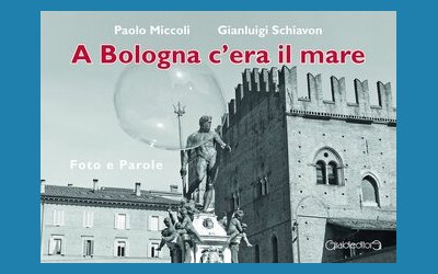 A Bologna c'era il mare. Foto e parole