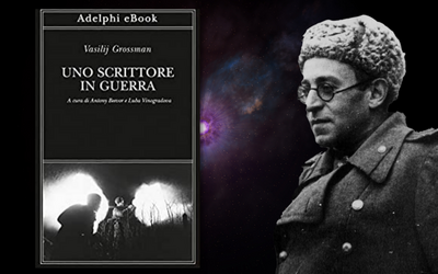 Uno scrittore in guerra: la “spietata verità” raccontata da Vasilij Grossman