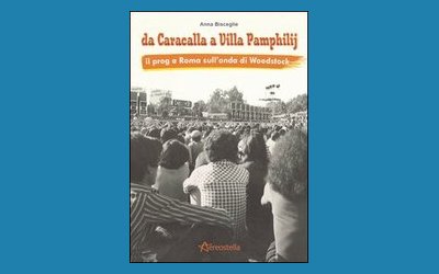 Da Caracalla a Villa Pamphilij. Il prog a Roma sull'onda di Woodstock