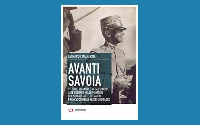 Avanti Savoia. Vittorio Emanuele III da principe a re soldato nelle memorie del suo aiutante di campo Francesco degli Azzoni Avogadro
