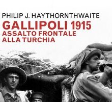 Gallipoli 1915. Assalto frontale alla Turchia