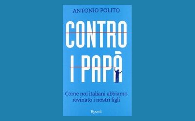 Contro i papà. Come noi italiani abbiamo rovinato i nostri figli