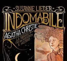 Indomabile. Agatha Christie. La ragazza che ha inventato il mistero