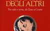 Gli amori degli altri. Tra cielo e terra, da Zeus a Cesare