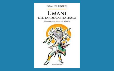 Umani del tardocapitalismo. Una tragedia senza dèi né eroi