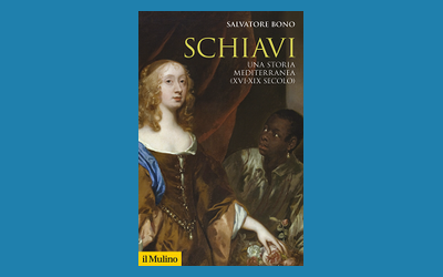 Schiavi. Una storia mediterranea (XVI-XIX secolo)