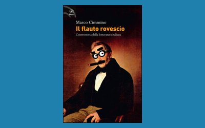 Il flauto rovescio. Controstoria della letteratura italiana