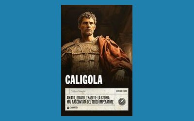 Caligola. Amato, odiato, tradito: la storia mai raccontata del terzo imperatore