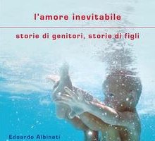L'amore inevitabile. Storie di genitori, storie di figli