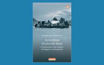 Avventure di piccole terre. Cinquantuno isole italiane da leggere e da immaginare