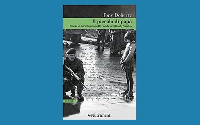 Il piccolo di papà. Storia di un'infanzia nell'Irlanda del Bloody Sunday