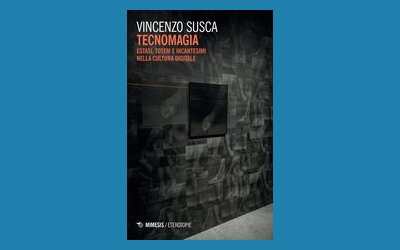 Tecnomagia. Estasi, totem e incantesimi nella cultura digitale