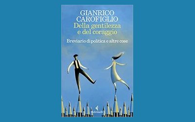 Della gentilezza e del coraggio. Breviario di politica e altre cose