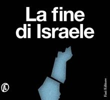 La fine di Israele. Il collasso del sionismo e la pace possibile in Palestina