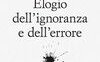 Elogio dell'ignoranza e dell'errore