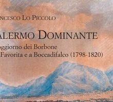 Palermo Dominante. Il soggiorno dei Borbone alla Favorita e a Boccadifalco (1798-1820)
