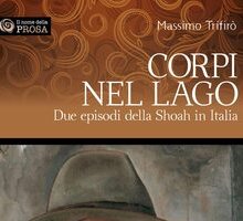 Corpi nel lago. Due episodi della Shoah in Italia