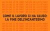 Ma chi me lo fa fare? Come il lavoro ci ha illuso: la fine dell'incantesimo
