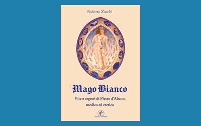 Mago Bianco. Vita e segreti di Pietro d'Abano, medico ed eretico