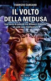 Il volto della Medusa. Una serie di omicidi tra Milano e Rapallo, un cold case trentennale