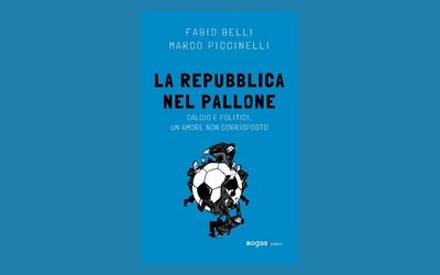 La Repubblica nel Pallone. Calcio e politici, un amore non corrisposto