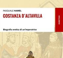 Costanza di Altavilla. Biografia eretica di un'imperatrice