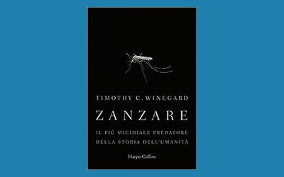 Zanzare. Il più micidiale predatore della storia dell'umanità