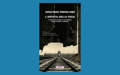 L'artista della fuga. L'uomo che fuggì da Auschwitz per avvertire il mondo