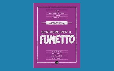 Scrivere per il fumetto. Dall'idea alla sceneggiatura