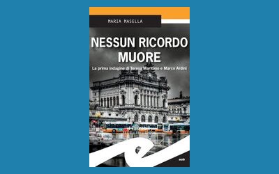 Nessun ricordo muore. La prima indagine di Teresa Maritano e Marco Ardini