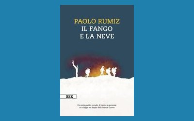 Il fango e la neve. Viaggio nei luoghi della Grande Guerra