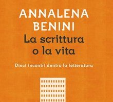 La scrittura o la vita. Dieci incontri dentro la letteratura