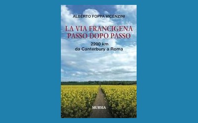 La via Francigena passo dopo passo. 2200 km da Canterbury a Roma