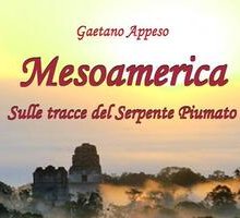 Mesoamerica. Sulle tracce del Serpente Piumato