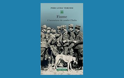 Fiume. L'avventura che cambiò l'Italia