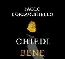 Chiedi bene e ti sarà dato. Le domande che ti cambiano lo sguardo, la mente, la vita