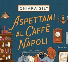 Aspettami al Caffè Napoli