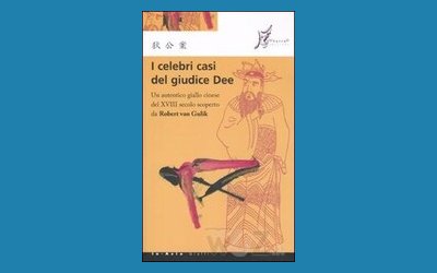 I celebri casi del giudice Dee. Un autentico giallo cinese del XVIII secolo