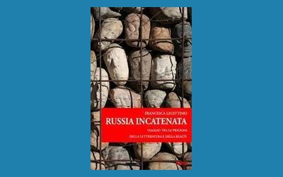 Russia incatenata. Viaggio fra le prigioni della letteratura e della realtà