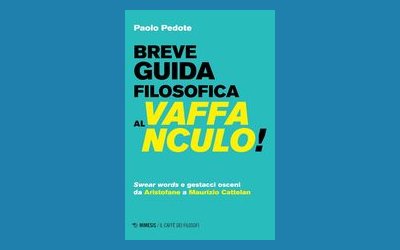 Breve guida filosofica al vaffanculo! Swear words e gestacci osceni da Aristofane a Maurizio Cattelan