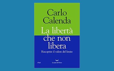 La libertà che non libera. Riscoprire il valore del limite