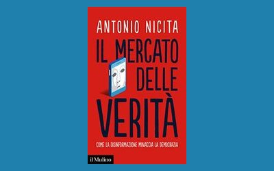 Il mercato delle verità. Come la disinformazione minaccia la democrazia