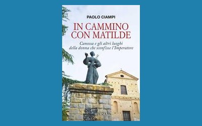 In cammino con Matilde. Canossa e gli altri luoghi della donna che sconfisse l'Imperatore