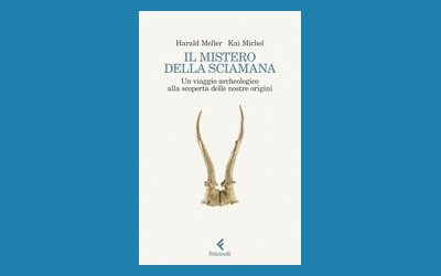 Il mistero della sciamana. Un viaggio archeologico alla scoperta delle nostre origini