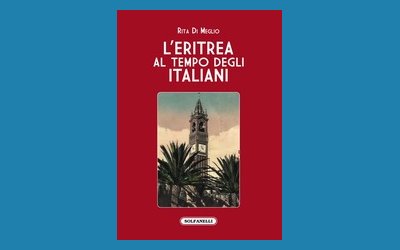 L'Eritrea al tempo degli Italiani